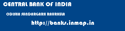 CENTRAL BANK OF INDIA  ODISHA SUNDARGARH RAURKELA   banks information 